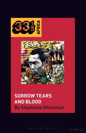 Fela Anikulapo-Kuti's Sorrow Tears and Blood (33 1/3 Africa) - Stephanie Shonekan [KSIĄŻKA]