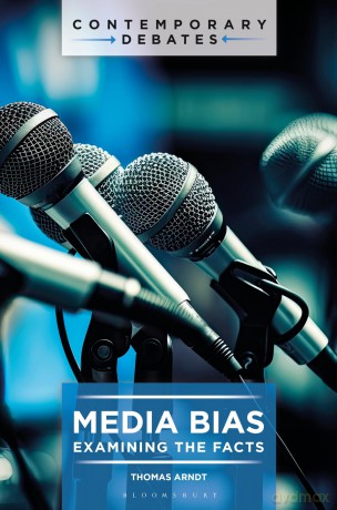 Media Bias: Examining the Facts (Contemporary Debates) - Thomas Arndt [KSIĄŻKA]