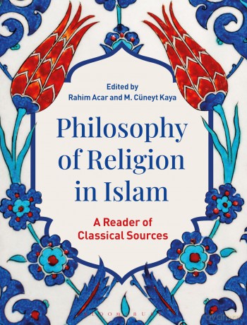 Philosophy of Religion in Islam: A Reader of Classical Sources - Rahim Acar [KSIĄŻKA]