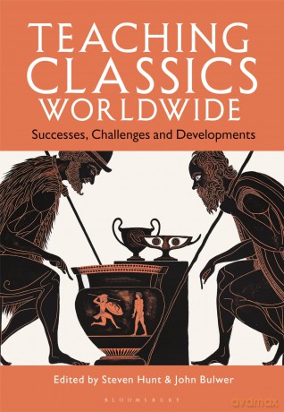 Teaching Classics Worldwide: Successes, Challenges and Developments - John Bulwer [KSIĄŻKA]