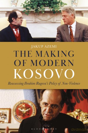 The Making of Modern Kosovo: Reassessing Ibrahim Rugova's Policy of Non-Violence - Jakup Azemi [KSIĄŻKA]