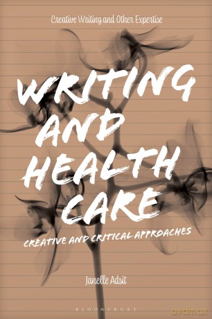 Writing and Health Care: Creative and Critical Approaches (Approaches to Writing) - Janelle Adsit [KSIĄŻKA]