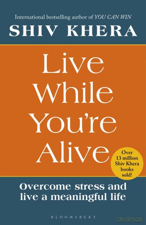 Live While You're Alive: Overcome stress and live a meaningful life - Shiv Khera [KSIĄŻKA]