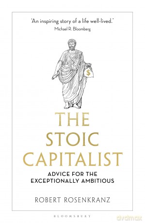 The Stoic Capitalist: Advice for the Exceptionally Ambitious - Robert Rosenkranz [KSIĄŻKA]