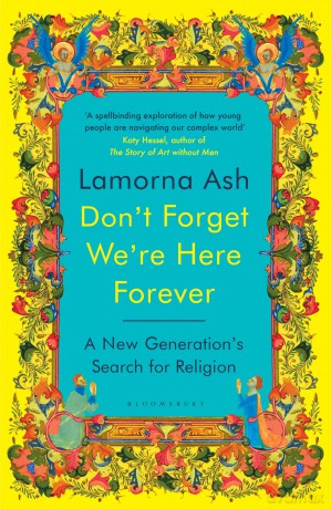 Don't Forget We're Here Forever: A New Generation's Search for Religion - Lamorna Ash [KSIĄŻKA]