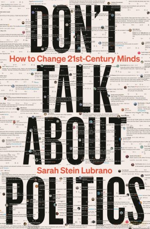 Don't Talk About Politics: How to Change 21st-Century Minds - Sarah Stein Lubrano [KSIĄŻKA]