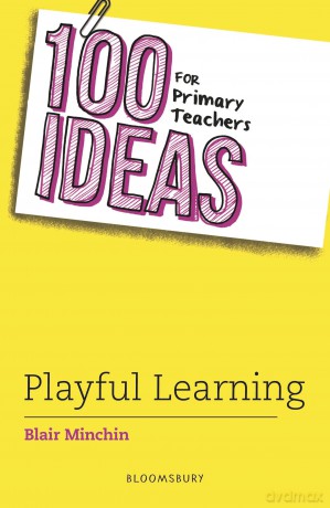 100 Ideas for Primary Teachers: Playful Learning (100 Ideas for Teachers) - Blair Minchin [KSIĄŻKA]