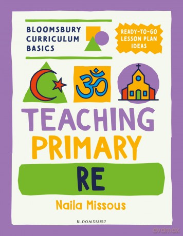 Bloomsbury Curriculum Basics: Teaching Primary RE - Naila Missous [KSIĄŻKA]