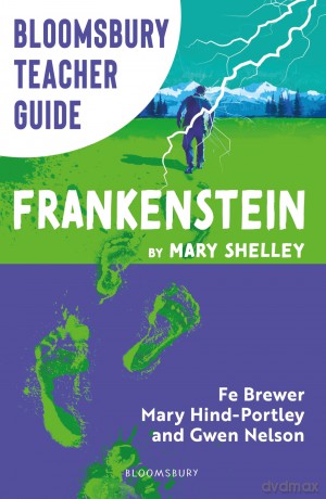 Bloomsbury Teacher Guide: Frankenstein: Everything you need to teach Mary Shelley's seminal text, perfect for GCSE and A Level students. (Bloomsbury Teacher Guides) - Fe Brewer [KSIĄŻKA]