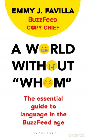 A World Without "Whom": The Essential Guide to Language in the BuzzFeed Age - Emmy J. Favilla [KSIĄŻKA]