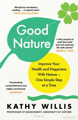 Good Nature: Improve Your Health and Happiness with Nature - One Simple Step at a Time - Kathy Willis [KSIĄŻKA]