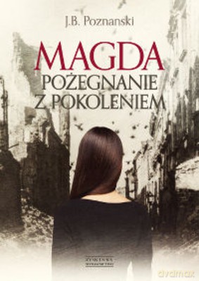 Magda. Pożegnanie z pokoleniem - J. B. Poznański [KSIĄŻKA]