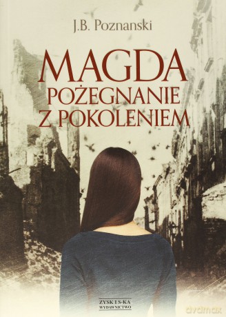 Magda. Pożegnanie z pokoleniem - J. B. Poznański [KSIĄŻKA]