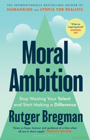 Moral Ambition: Stop Wasting Your Talent and Start Making a Difference - Rutger Bregman [KSIĄŻKA]