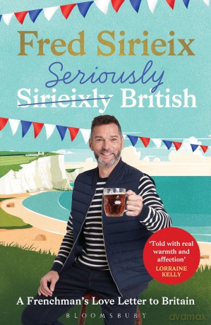 Seriously British: A Frenchman's Adventures in Britain - Fred Sirieix [KSIĄŻKA]