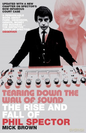 Tearing Down The Wall of Sound: The Rise And Fall of Phil Spector - Mick Brown [KSIĄŻKA]