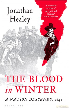 The Blood in Winter: A Nation Descends, 1642 (Bloomsbury Publishing) - Dr Jonathan Healey [KSIĄŻKA]