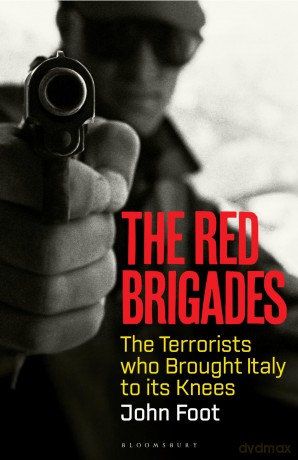 The Red Brigades: The Terrorists who Brought Italy to its Knees - John Foot [KSIĄŻKA]