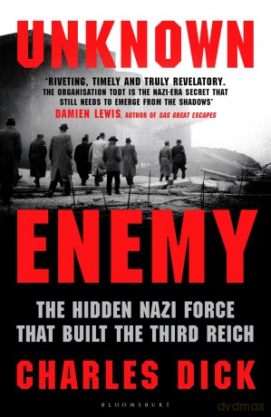 Unknown Enemy: The Hidden Nazi Force That Built the Third Reich - Dr Charles Dick [KSIĄŻKA]