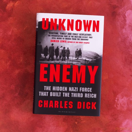 Unknown Enemy: The Hidden Nazi Force That Built the Third Reich - Dr Charles Dick [KSIĄŻKA]
