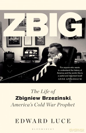 Zbig: The Life of Zbigniew Brzezinski, America's Cold War Prophet - Edward Luce [KSIĄŻKA]