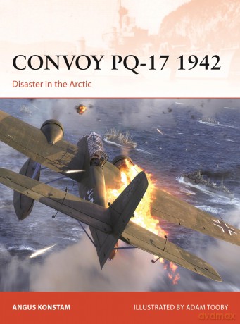 Convoy PQ-17 1942: Disaster in the Arctic: 414 (Campaign) - Angus Konstam [KSIĄŻKA]