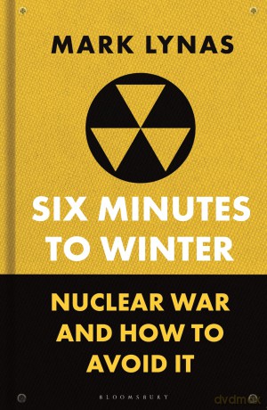 Six Minutes to Winter: Nuclear War and How to Avoid It - Mark Lynas [KSIĄŻKA]