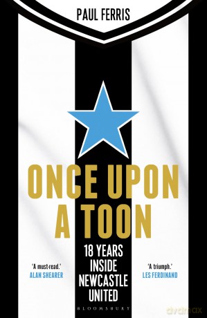 Once Upon a Toon: 18 Years Inside Newcastle United - Paul Ferris [KSIĄŻKA]