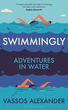 Swimmingly: Adventures in Water - Vassos Alexander [KSIĄŻKA]