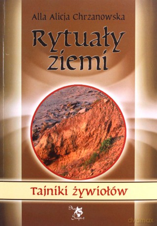 Rytuały ziemi. Tajniki żywiołów - Alla Alicja Chrzanowska [KSIĄŻKA]