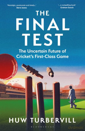 The Final Test: The Uncertain Future of Cricket's First-Class Game - Huw Turbervill [KSIĄŻKA]