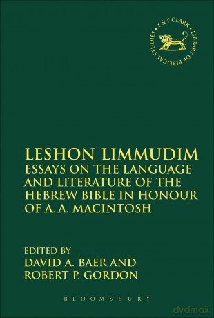 Leshon Limmudim: Essays on the Language and Literature of the Hebrew Bible in Honour of A.A. Macintosh (The Library of Hebrew Bible/Old Testament Studies) - David A. Baer [KSIĄŻKA]