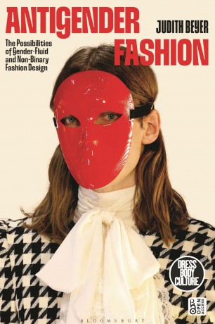Antigender Fashion: The Possibilities of Gender-Fluid and Non-Binary Fashion Design (Dress, Body, Culture) - Judith Beyer [KSIĄŻKA]