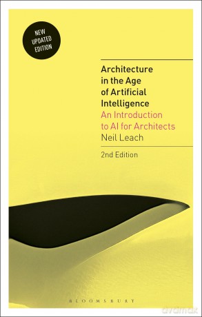 Architecture in the Age of Artificial Intelligence: An Introduction to AI for Architects - Neil Leach [KSIĄŻKA]