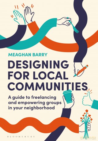 Designing for Local Communities: A guide to freelancing and empowering groups in your neighborhood - Meaghan Barry [KSIĄŻKA]