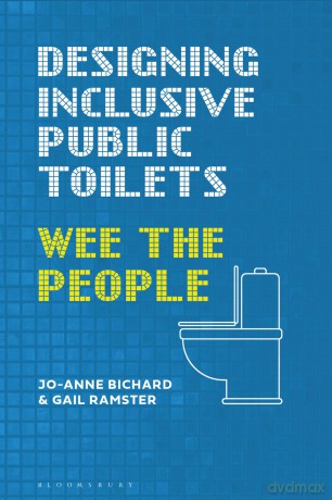 Designing Inclusive Public Toilets: Wee the People - Jo-Anne Bichard [KSIĄŻKA]