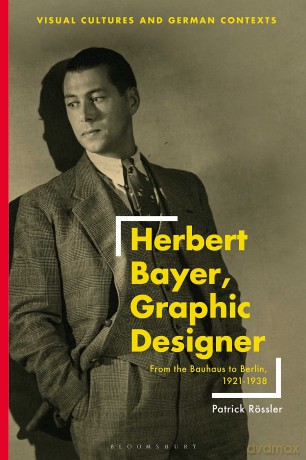 Herbert Bayer, Graphic Designer: From the Bauhaus to Berlin, 1921-1938 (Visual Cultures and German Contexts) - Patrick Rössler [KSIĄŻKA]