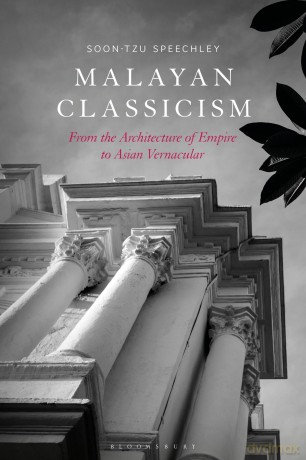 Malayan Classicism: From the Architecture of Empire to Asian Vernacular - Soon-Tzu Speechley [KSIĄŻKA]