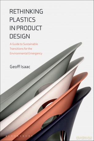 Rethinking Plastics in Product Design: A Guide to Sustainable Transitions for the Environmental Emergency - Geoff Isaac [KSIĄŻKA]