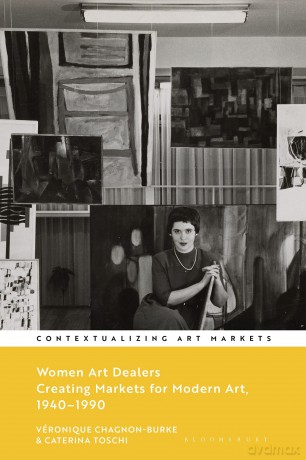 Women Art Dealers: Creating Markets for Modern Art, 1940-1990 (Contextualizing Art Markets) - Véronique Chagnon-Burke [KSIĄŻKA]