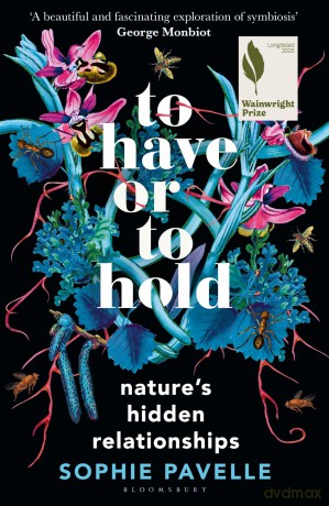 To Have or To Hold: Nature's Hidden Relationships - Sophie Pavelle [KSIĄŻKA]