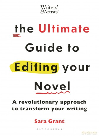 The Ultimate Guide to Editing Your Novel: A revolutionary approach to transform your writing (Writers' and Artists') - Sara Grant [KSIĄŻKA]