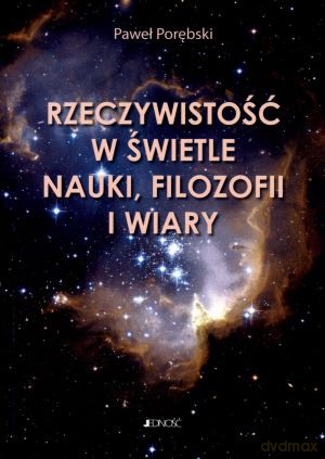 Rzeczywistość w świetle nauki, filozofii i wiary [KSIĄŻKA]