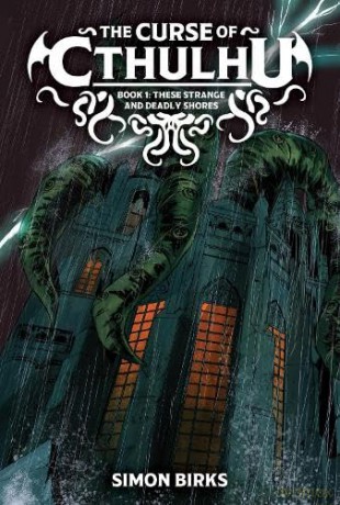 The Curse of Cthulhu: These Strange and Deadly Shores: 1 - Simon Birks [KSIĄŻKA]