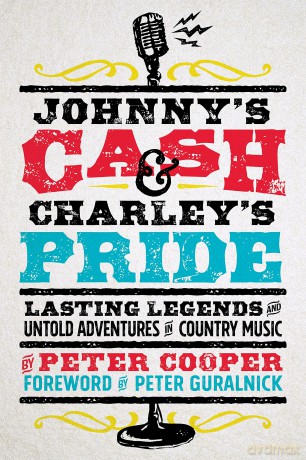 Johnny's Cash and Charley's Pride: Lasting Legends and Untold Adventures in Country Music - Peter Cooper [KSIĄŻKA]