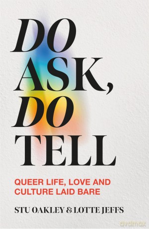 Do Ask, Do Tell: Queer Life, Love and Culture Laid Bare - Lotte Jeffs [KSIĄŻKA]