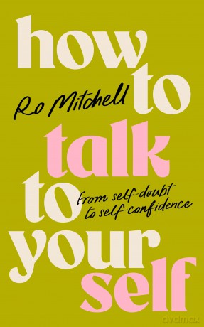 How to Talk to Yourself: From Self-Doubt to Self-Confidence - Ro Mitchell [KSIĄŻKA]