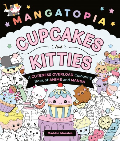 Mangatopia Cupcakes and Kitties: A Cuteness Overload Colouring Book of Anime and Manga - Maddie Morales [KSIĄŻKA]