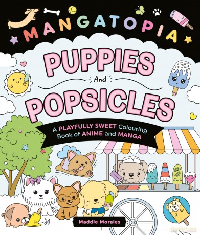 Mangatopia Puppies and Popsicles: A Playfully Sweet Colouring Book of Anime and Manga - Maddie Morales [KSIĄŻKA]