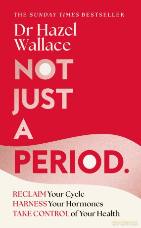 Not Just a Period: Reclaim Your Cycle, Harness Your Hormones, and Take Control of Your Health - Dr Hazel Wallace [KSIĄŻKA]